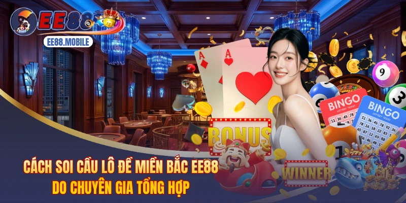 Cách Soi Cầu Lô Đề Miền Bắc EE88 Do Chuyên Gia Tổng Hợp