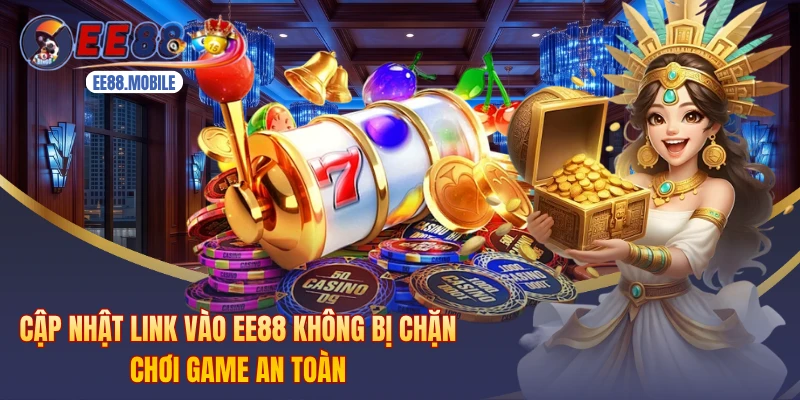 Cập Nhật Link Vào EE88 Không Bị Chặn Chơi Game An Toàn