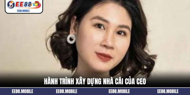 Hành trình xây dựng nhà cái của CEO