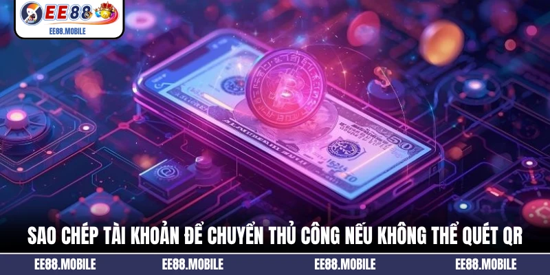 Sao chép tài khoản để chuyển thủ công nếu không thể quét QR
